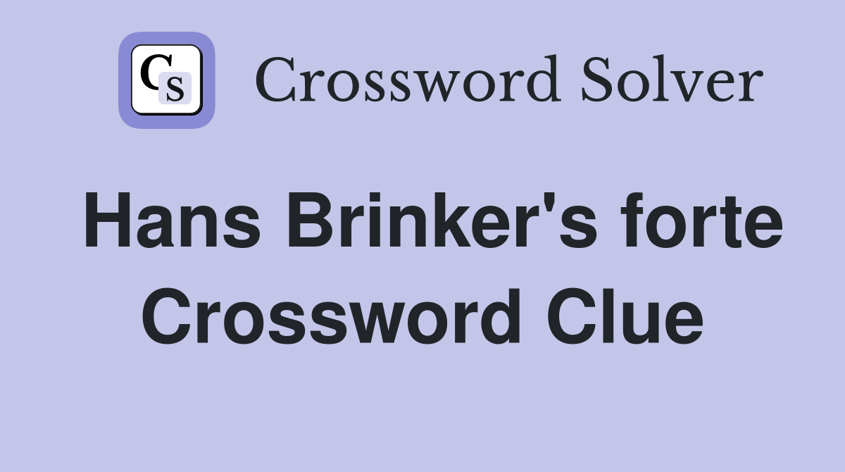 Hans Brinker's forte Crossword Clue