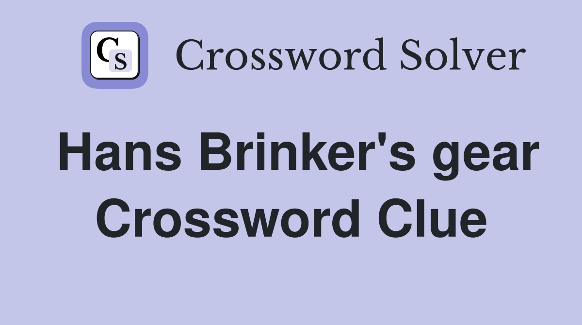 Hans Brinker's gear Crossword Clue