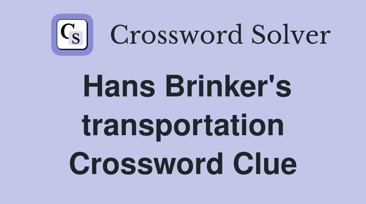 Hans Brinker's transportation Crossword Clue