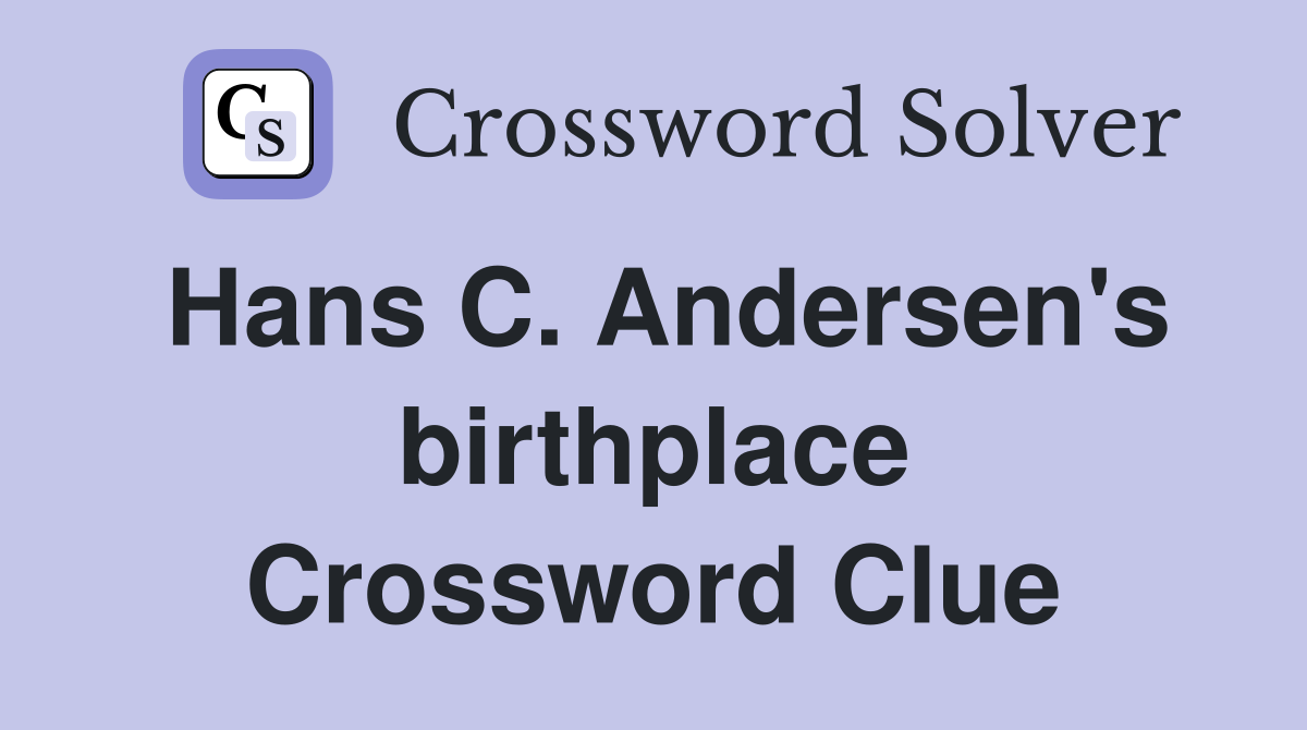 Hans C. Andersen's birthplace Crossword Clue