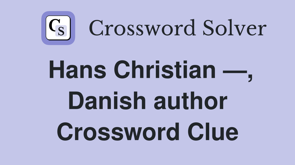 Hans Christian —, Danish author Crossword Clue