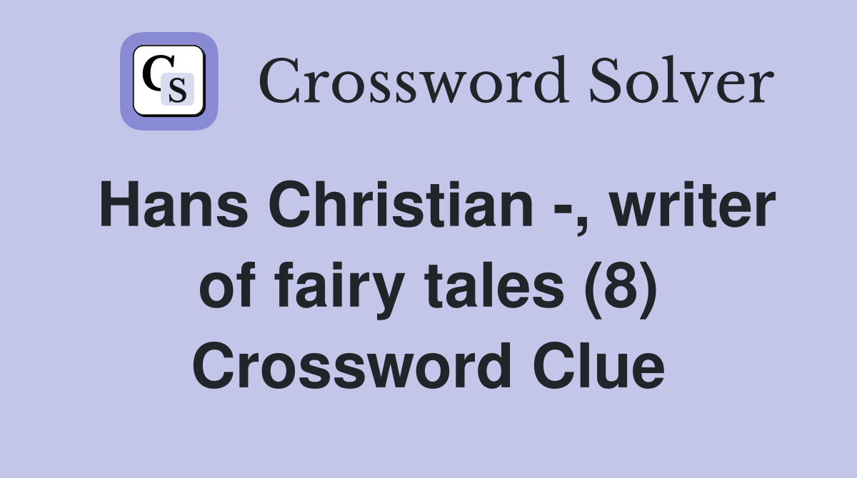 Hans Christian -, writer of fairy tales (8) Crossword Clue