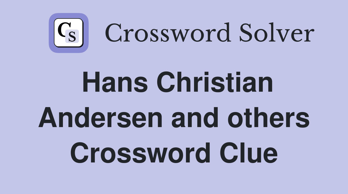 Hans Christian Andersen and others Crossword Clue