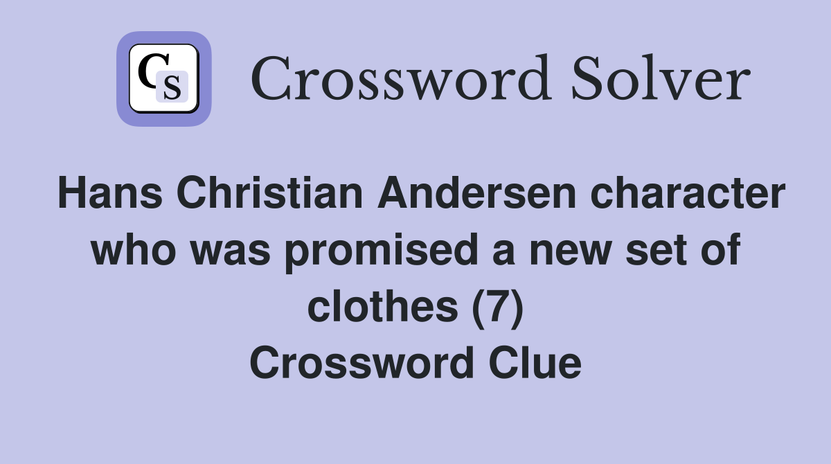 Hans Christian Andersen character who was promised a new set of clothes (7) Crossword Clue