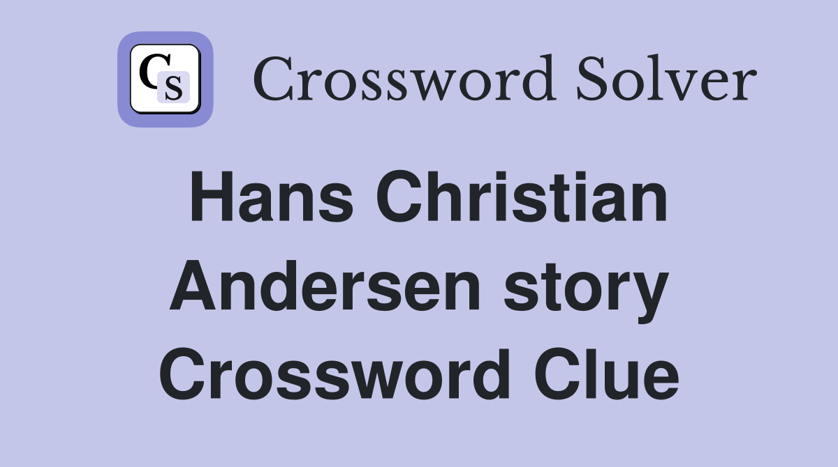 Hans Christian Andersen story Crossword Clue