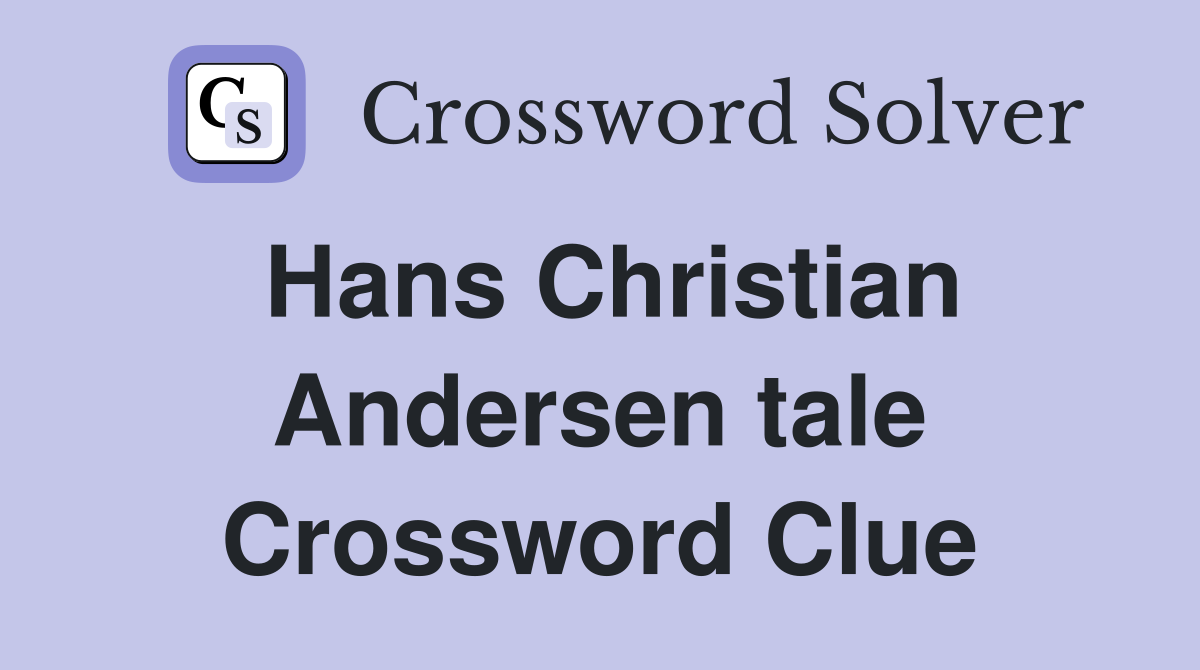 Hans Christian Andersen tale Crossword Clue
