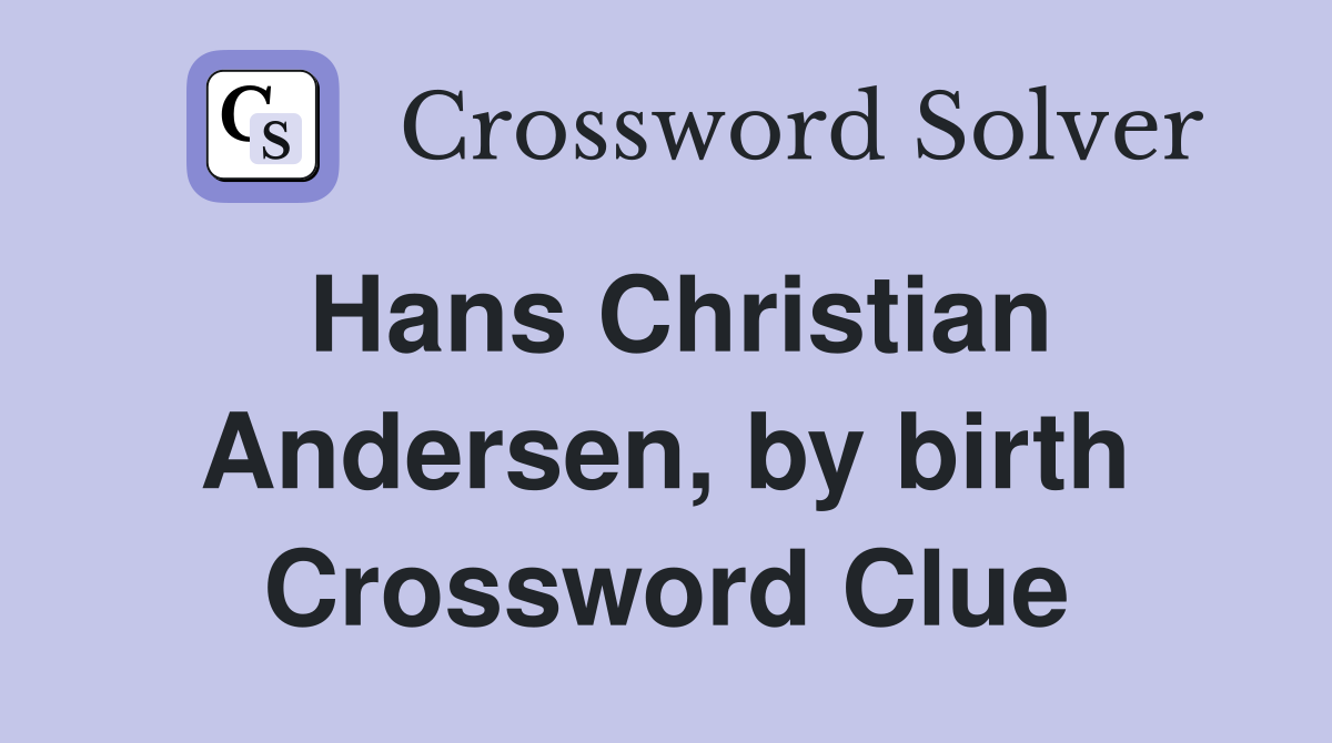 Hans Christian Andersen, by birth Crossword Clue