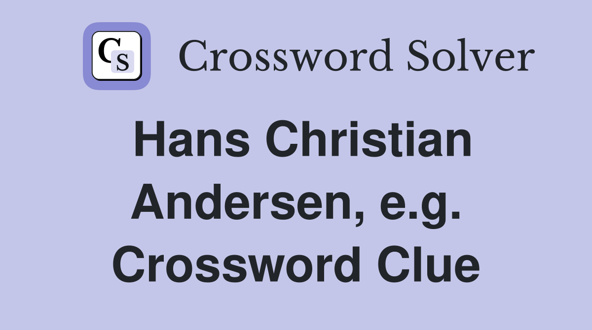 Hans Christian Andersen, e.g. Crossword Clue