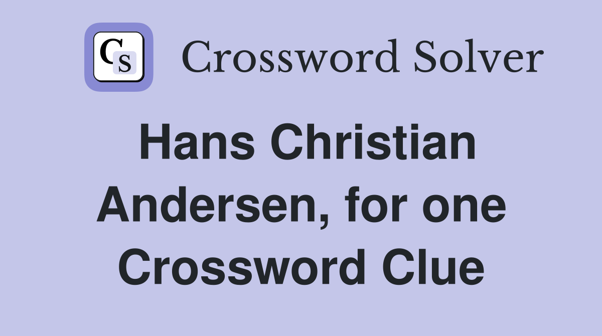 Hans Christian Andersen, for one Crossword Clue