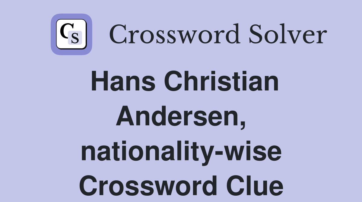 Hans Christian Andersen, nationality-wise Crossword Clue