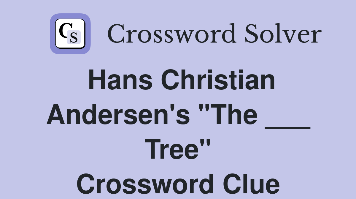 Hans Christian Andersen's "The ___ Tree" Crossword Clue