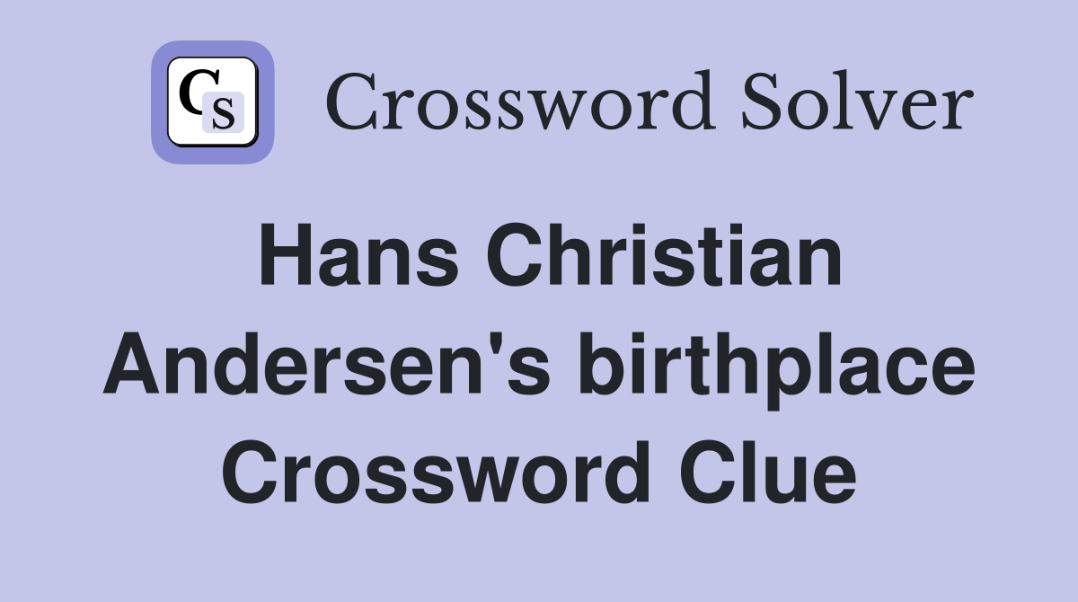 Hans Christian Andersen's birthplace Crossword Clue