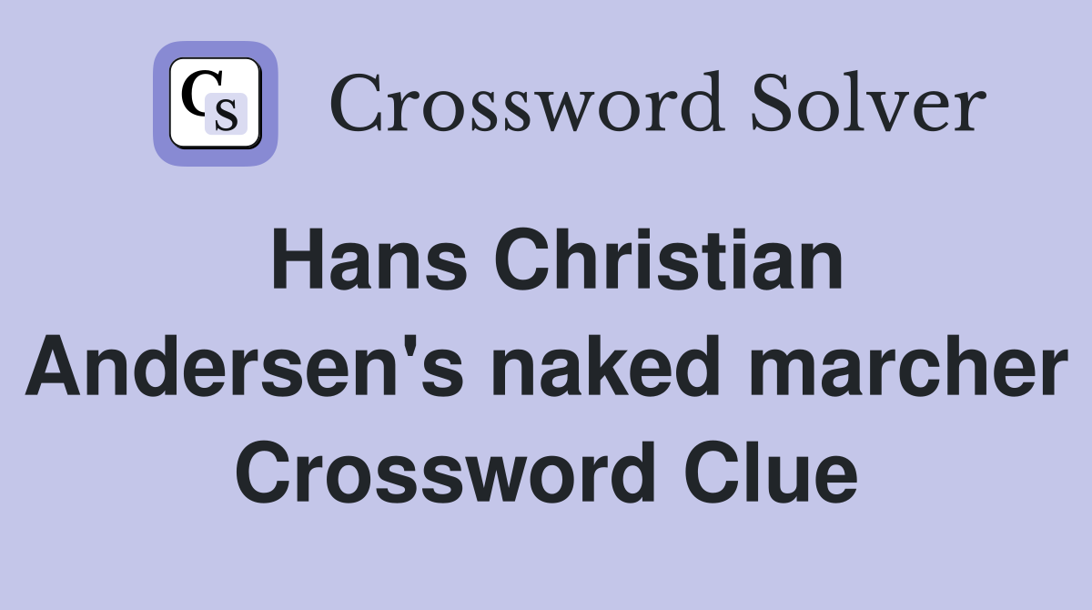 Hans Christian Andersen's naked marcher Crossword Clue