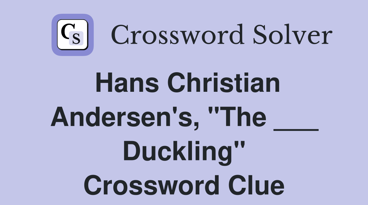 Hans Christian Andersen's, "The ___ Duckling" Crossword Clue