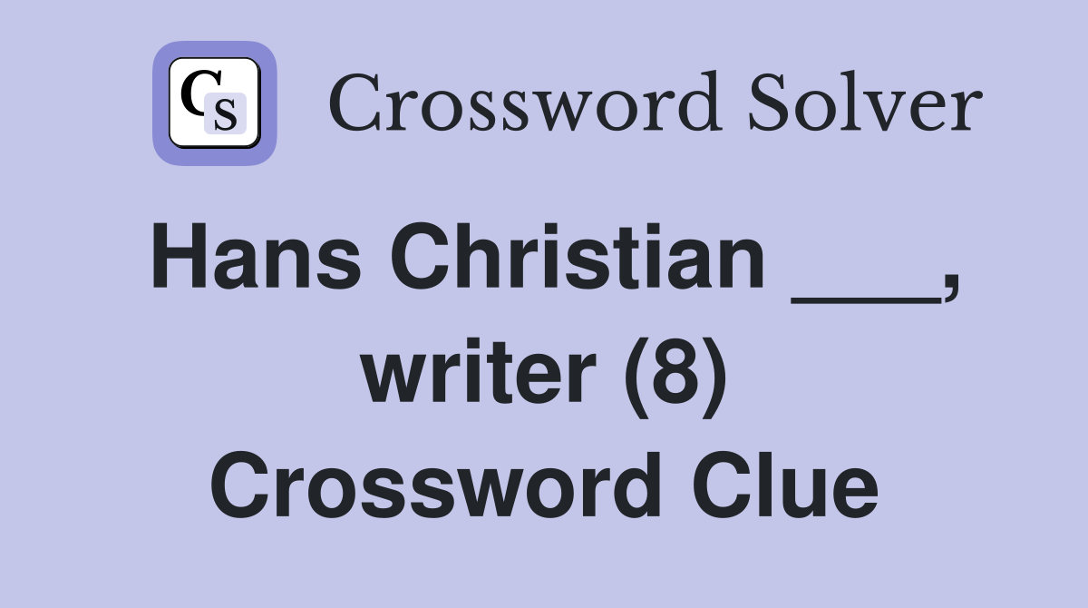 Hans Christian ___, writer (8) Crossword Clue