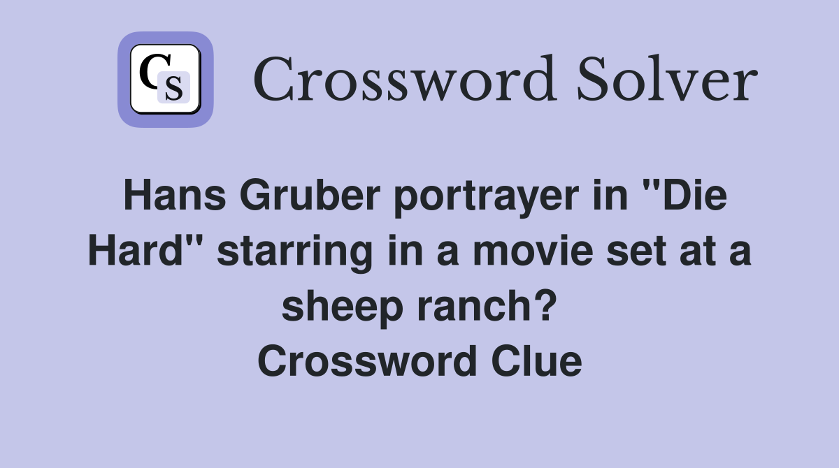 Hans Gruber portrayer in "Die Hard" starring in a movie set at a sheep ranch? Crossword Clue