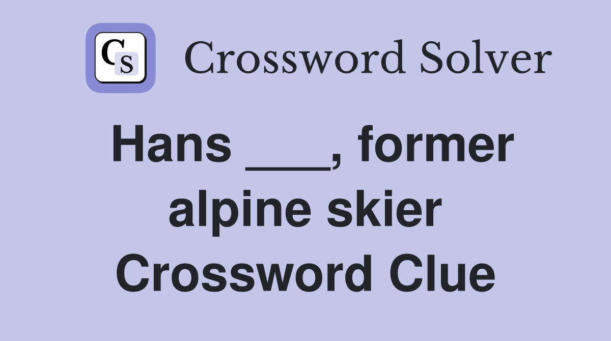 Hans ___, former alpine skier Crossword Clue
