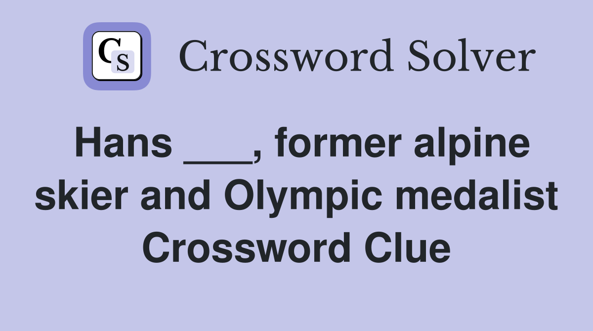 Hans ___, former alpine skier and Olympic medalist Crossword Clue