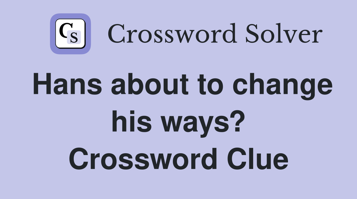 Hans about to change his ways? Crossword Clue