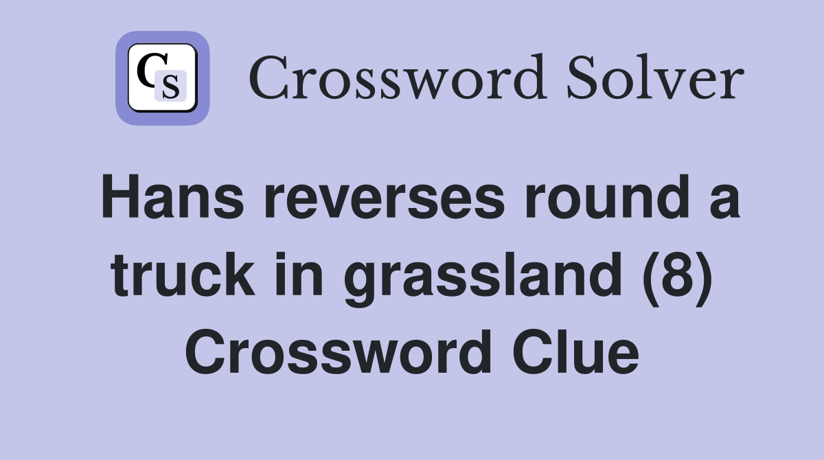 Hans reverses round a truck in grassland (8) Crossword Clue