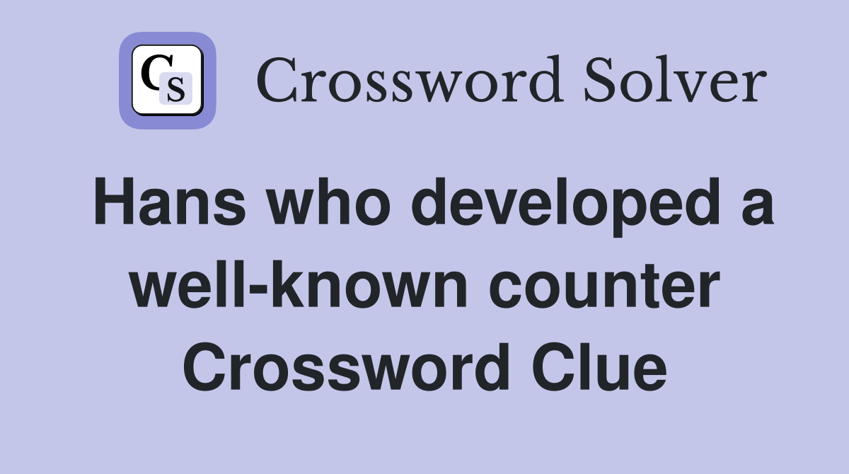 Hans who developed a well-known counter Crossword Clue