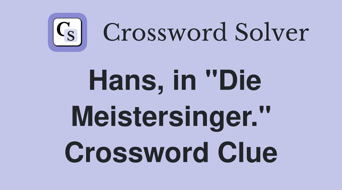 Hans, in "Die Meistersinger." Crossword Clue