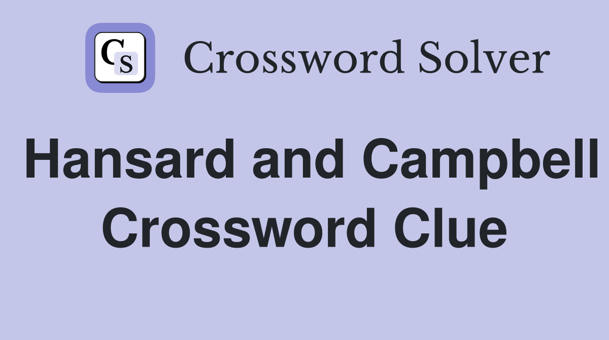 Hansard and Campbell Crossword Clue