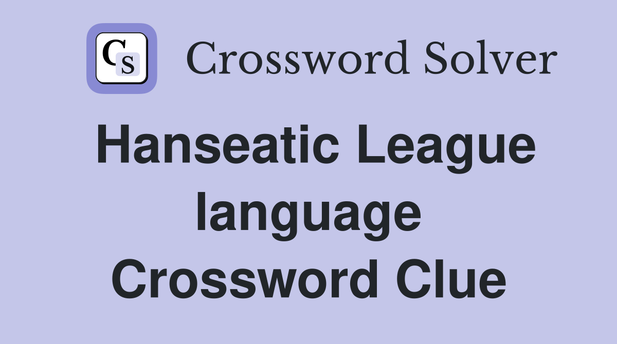 Hanseatic League language Crossword Clue