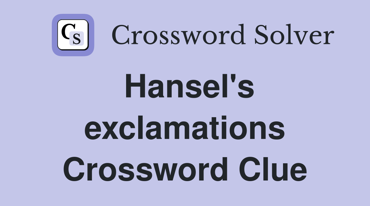 Hansel's exclamations Crossword Clue