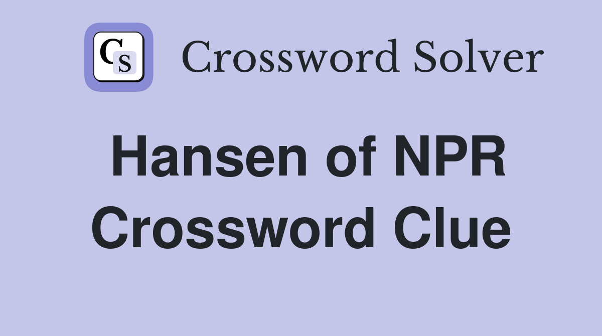 Hansen of NPR Crossword Clue