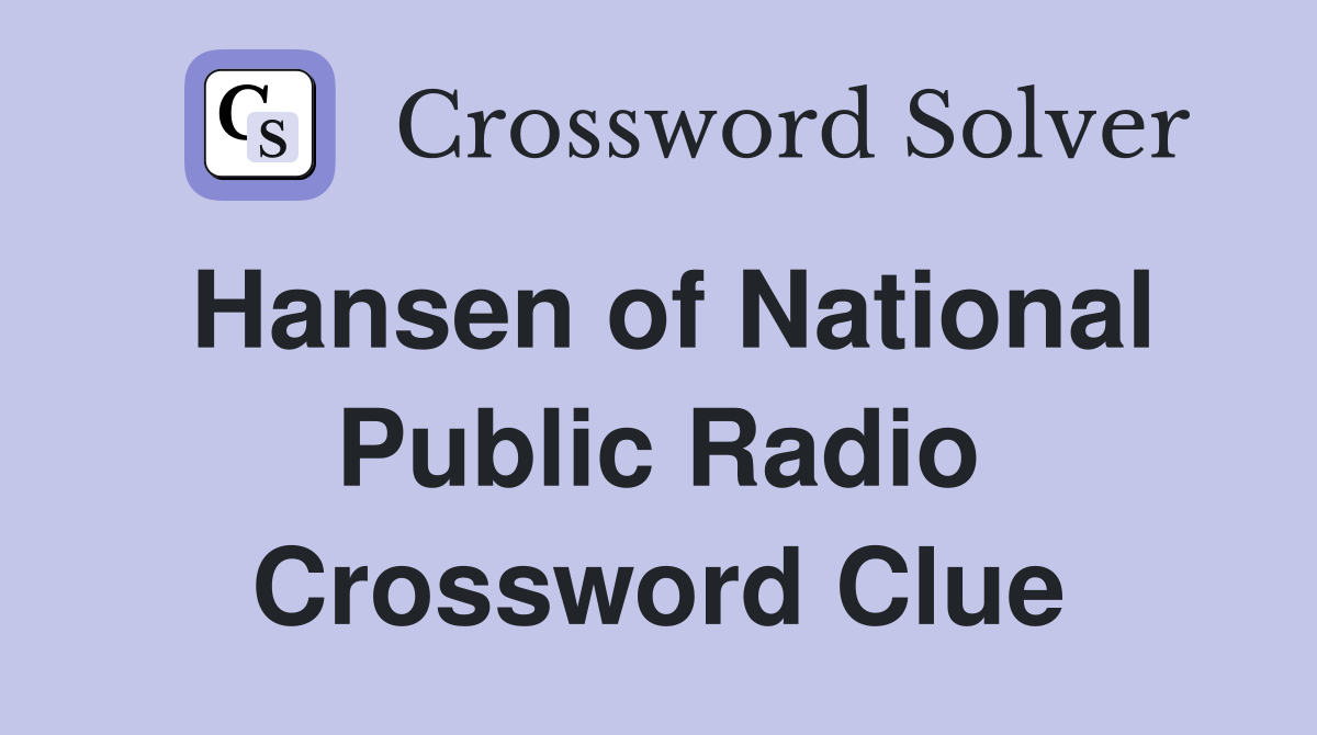 Hansen of National Public Radio Crossword Clue