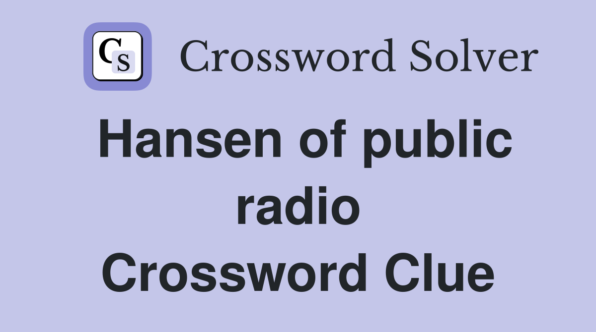 Hansen of public radio Crossword Clue