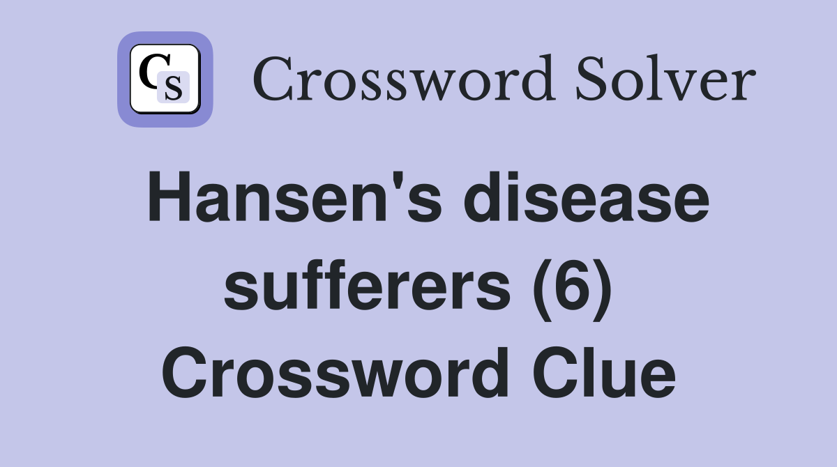 Hansen's disease sufferers (6) Crossword Clue