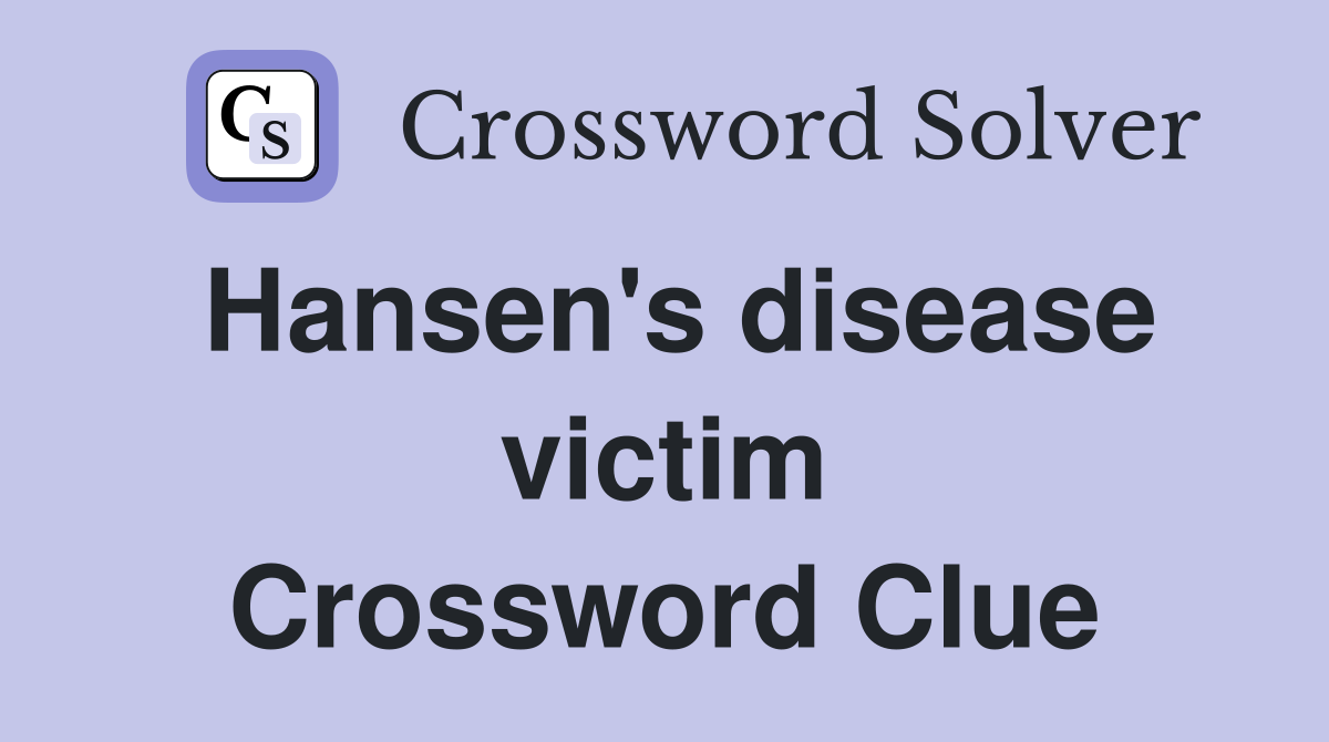 Hansen's disease victim Crossword Clue
