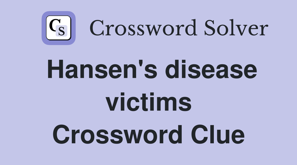 Hansen's disease victims Crossword Clue