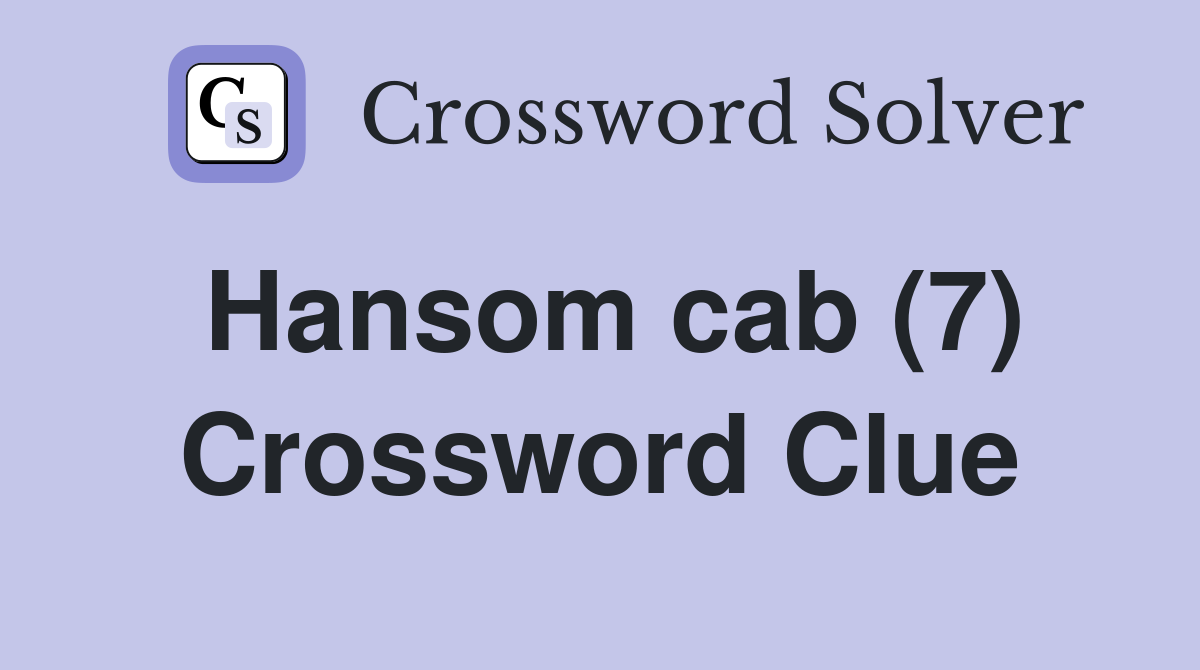 Hansom cab (7) Crossword Clue