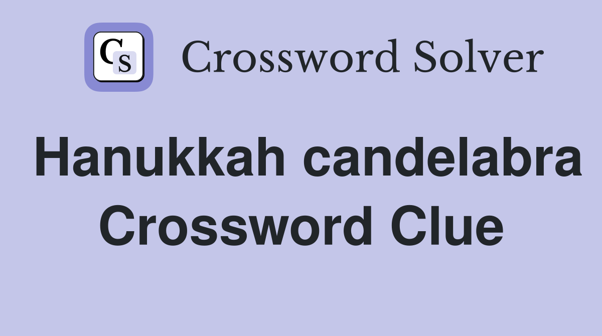 Hanukkah candelabra Crossword Clue