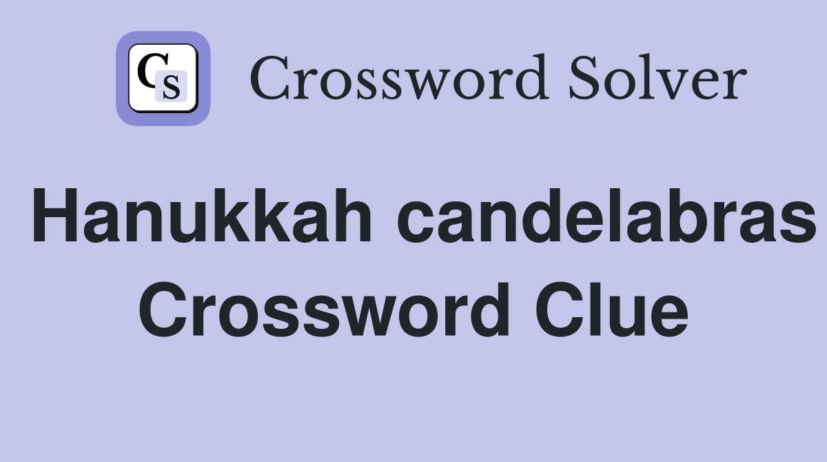 Hanukkah candelabras Crossword Clue