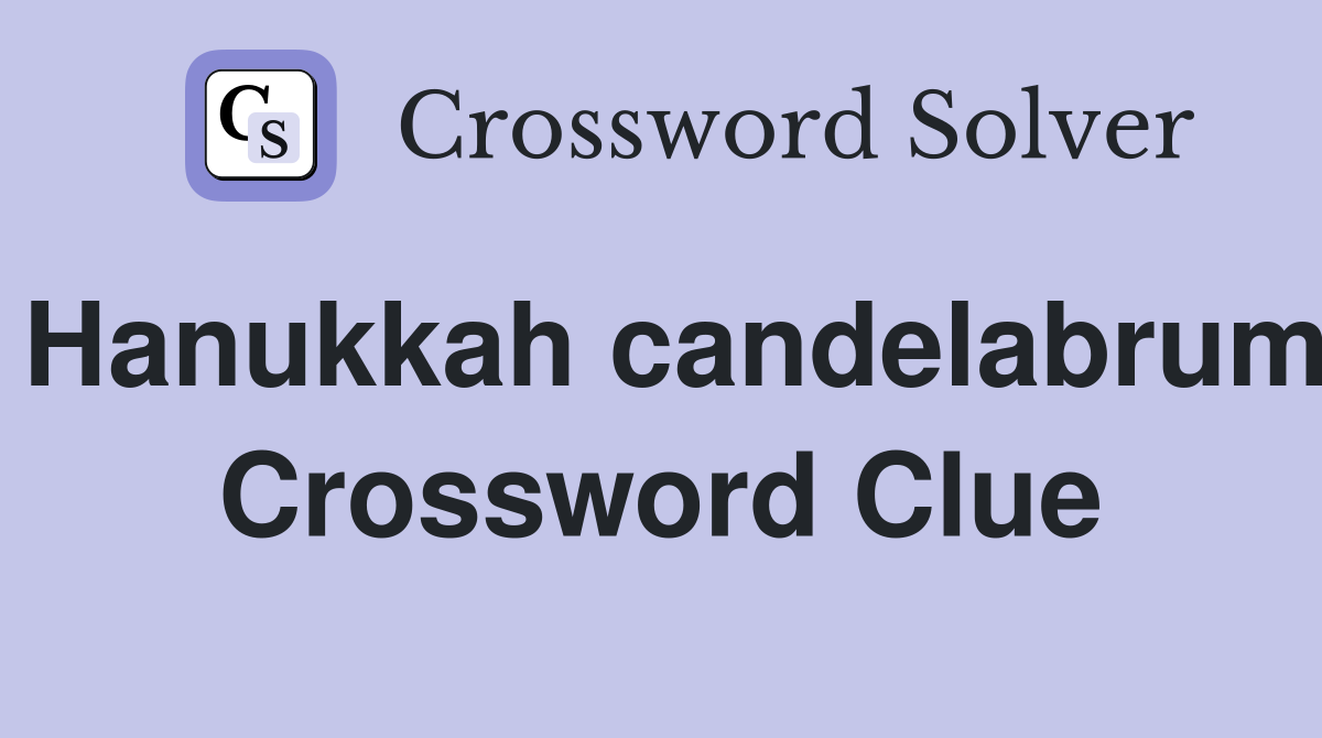 Hanukkah candelabrum Crossword Clue