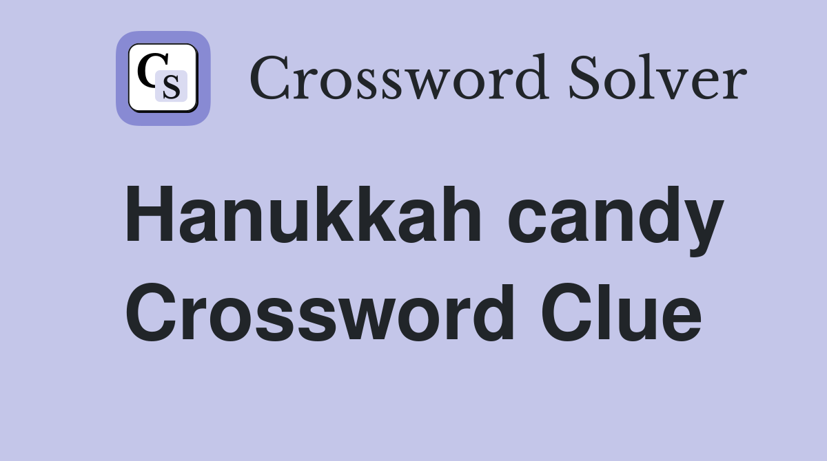 Hanukkah candy Crossword Clue