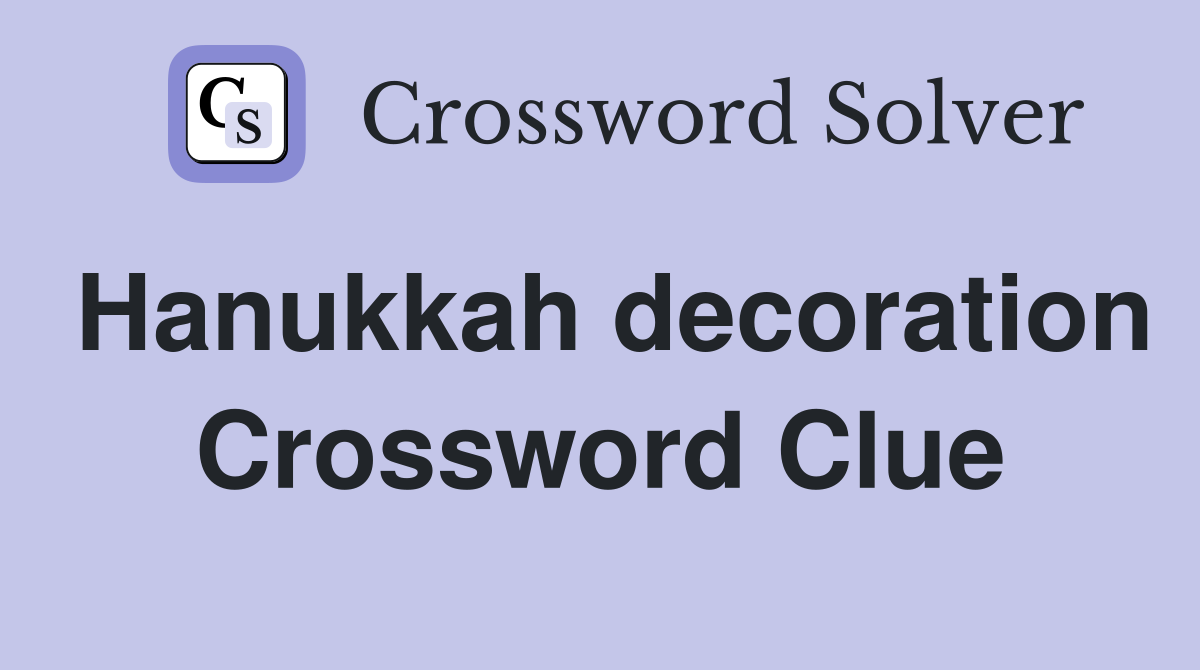 Hanukkah decoration Crossword Clue