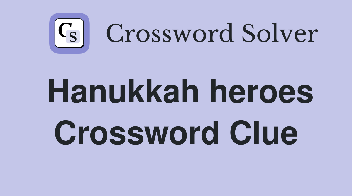 Hanukkah heroes Crossword Clue