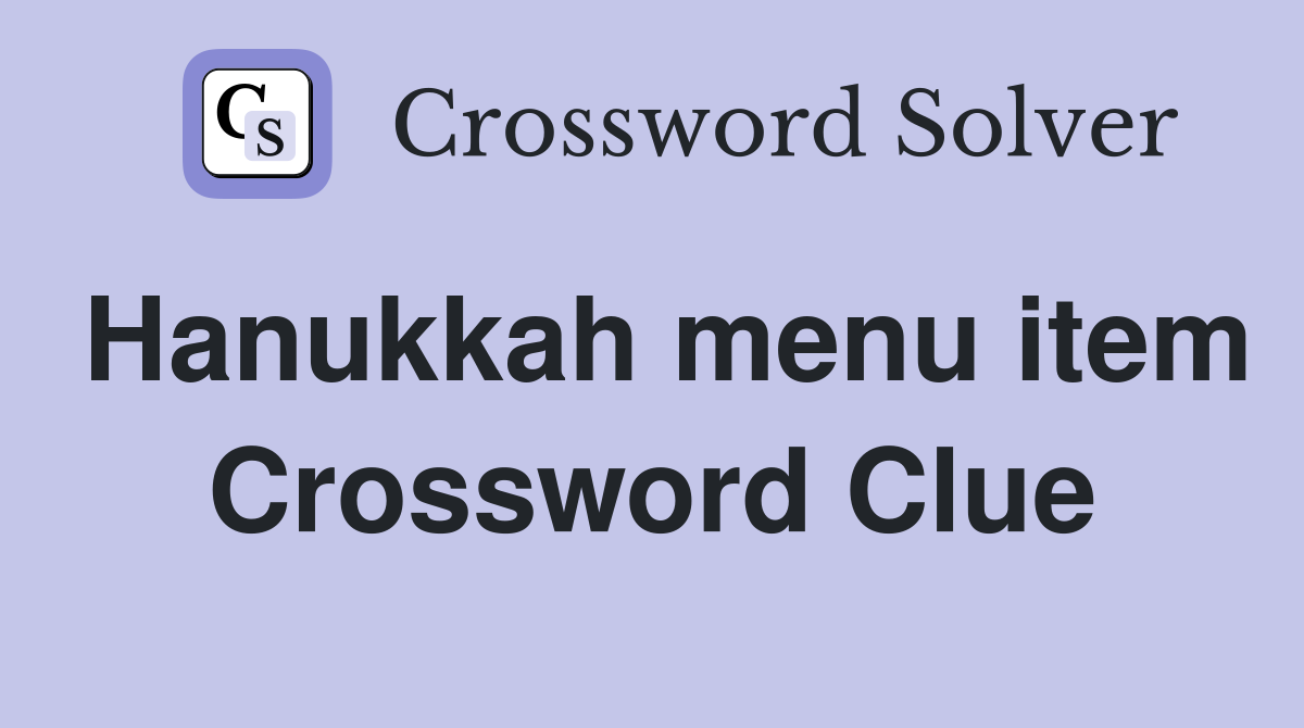 Hanukkah menu item Crossword Clue