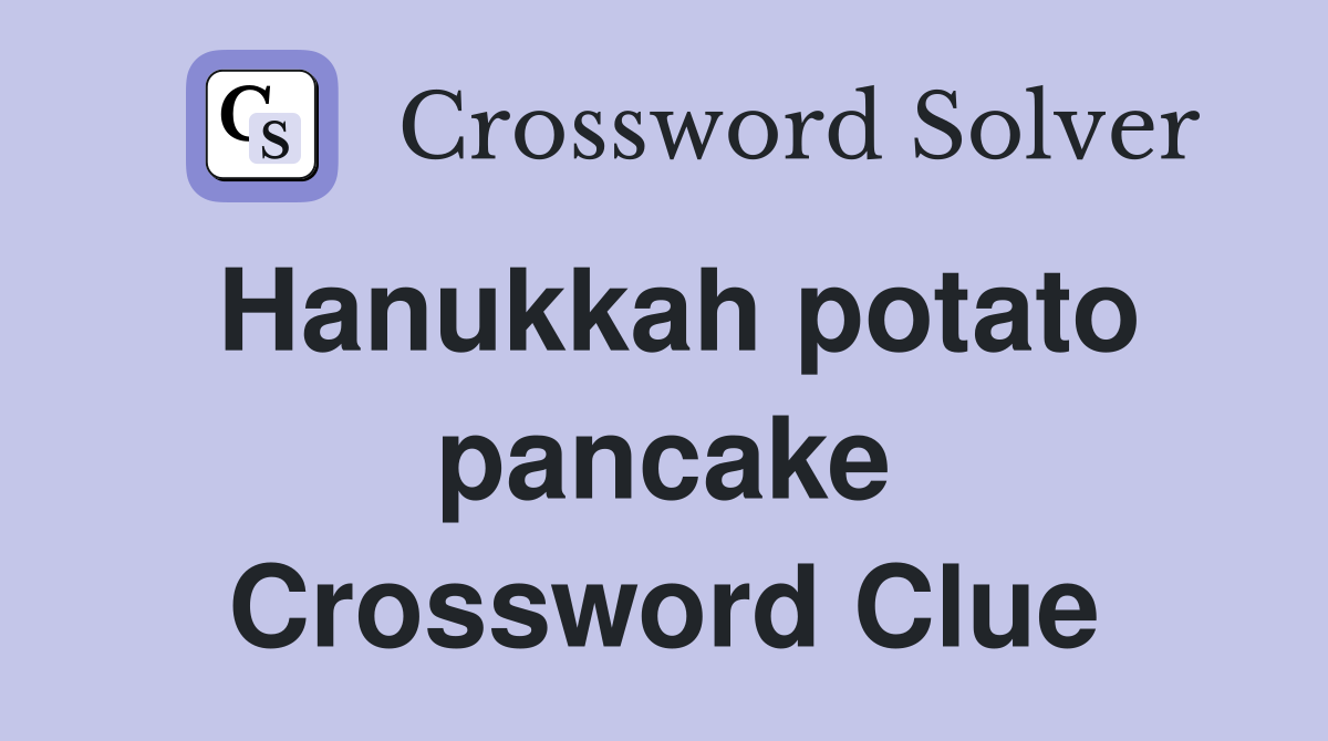 Hanukkah potato pancake Crossword Clue