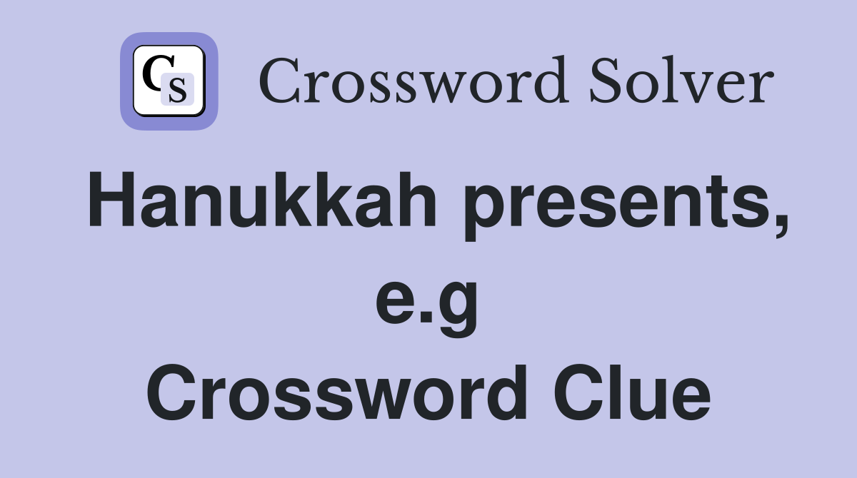 Hanukkah presents, e.g Crossword Clue