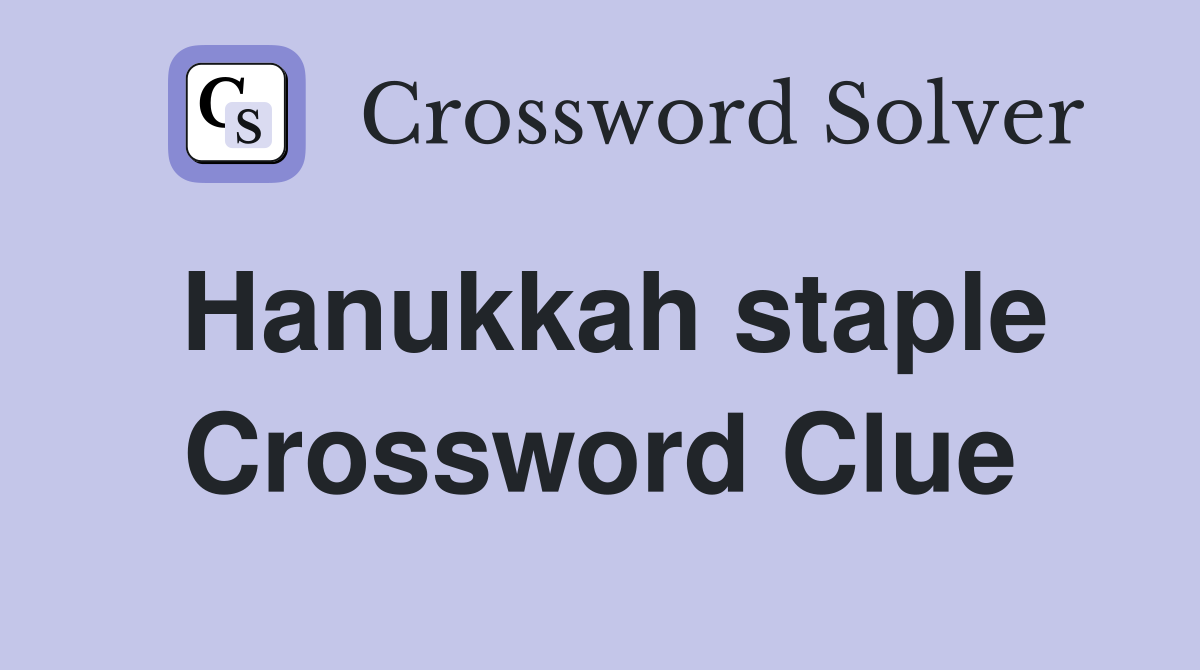 Hanukkah staple Crossword Clue