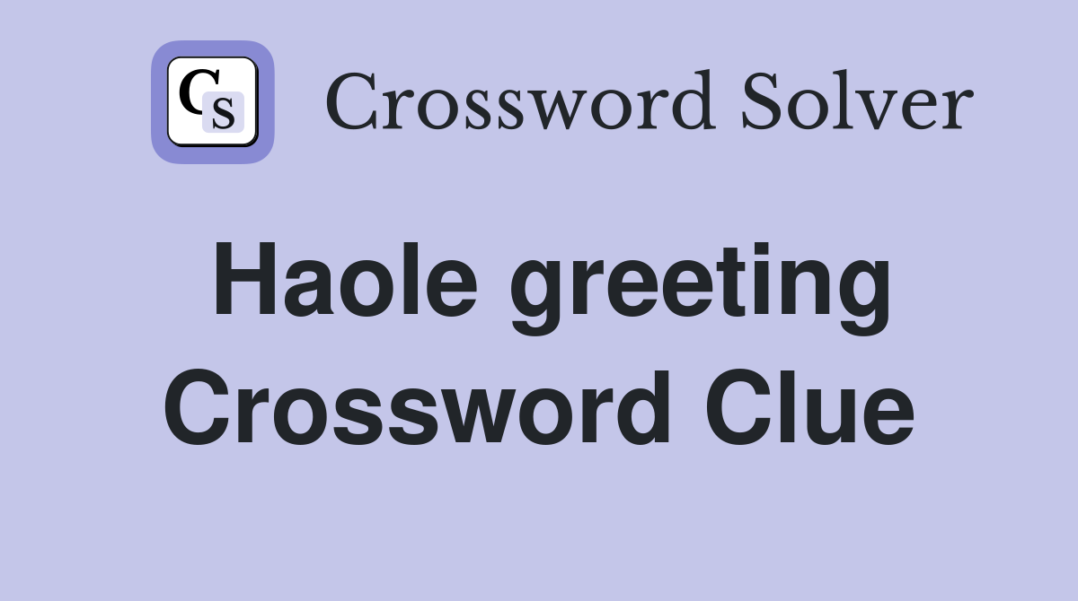 Haole greeting Crossword Clue