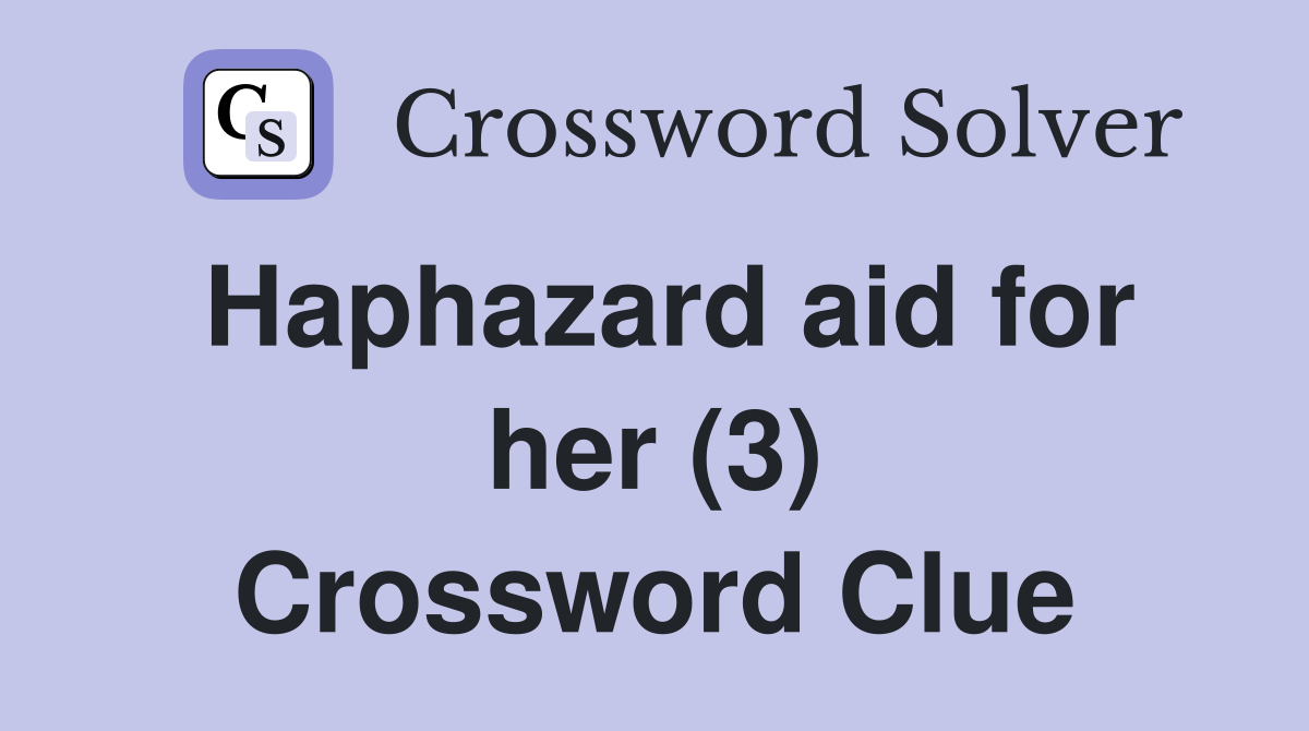 Haphazard aid for her (3) Crossword Clue
