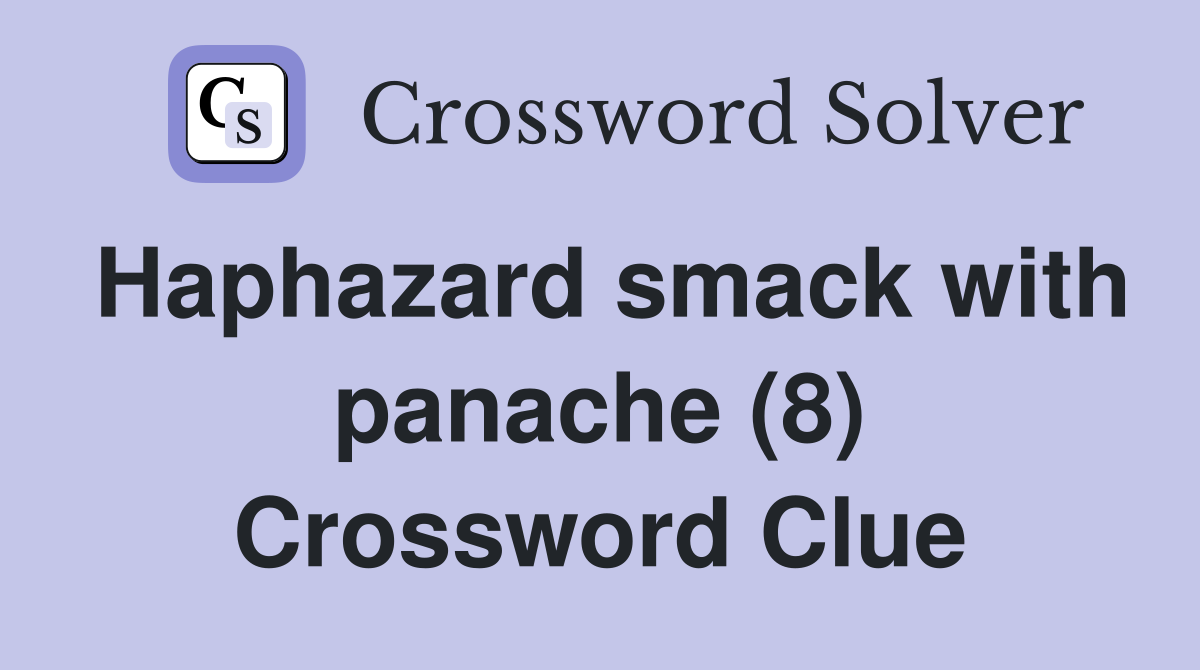 Haphazard smack with panache (8) Crossword Clue