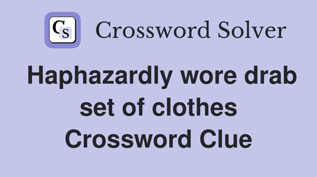 Haphazardly wore drab set of clothes Crossword Clue